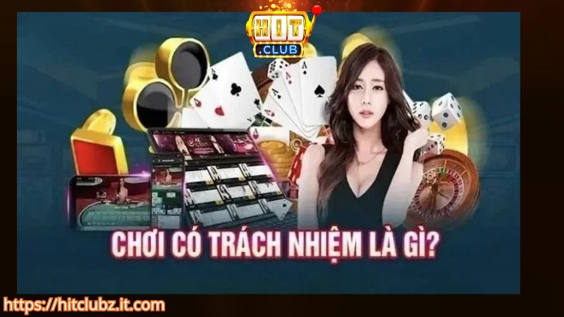 Giới thiệu chính sách chơi có trách nhiệm HITCLUB