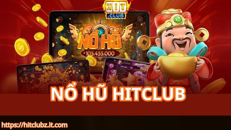 Khám phá sảnh nổ hũ HITCLUB đổi thưởng cực đỉnh